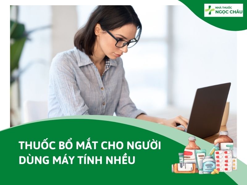 Thuốc bổ mắt cho người dùng máy tính nhiều