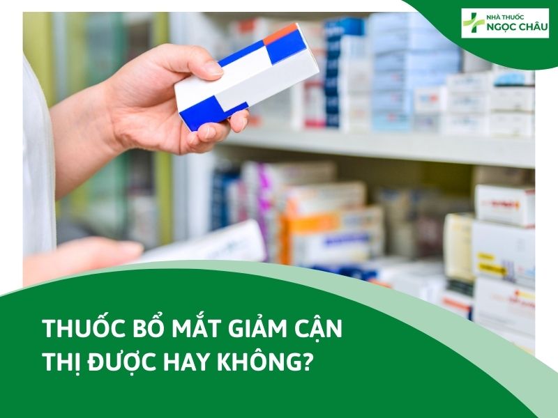 Thuốc bổ mắt giảm cận thị không