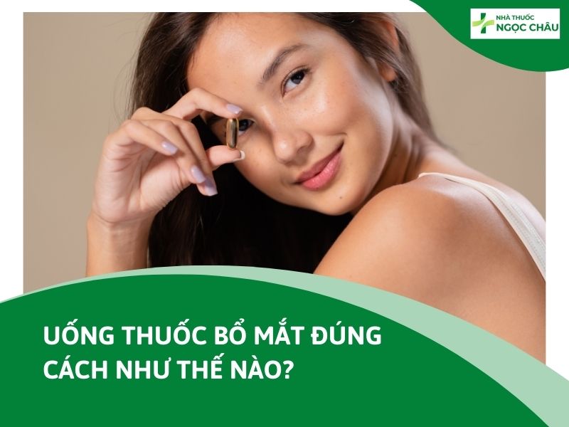 uống thuốc bổ mắt đúng cách