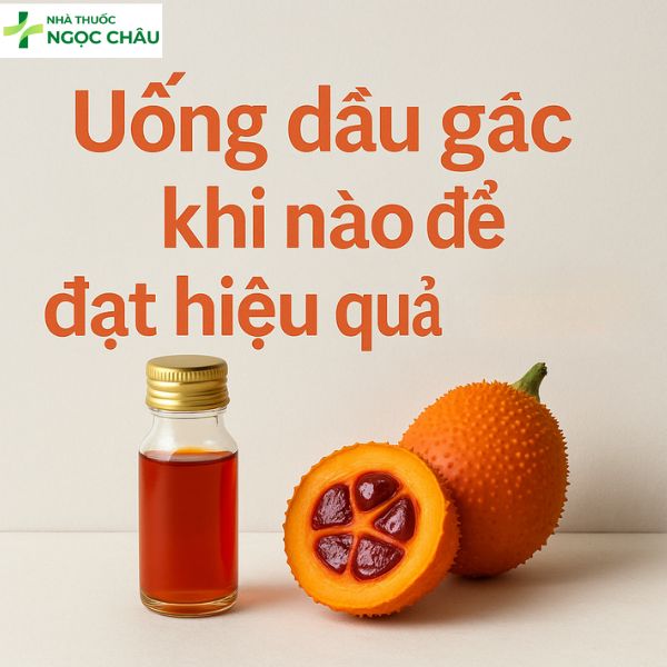 Uống dầu gấc vào lúc nào đạt hiệu quả tốt nhất